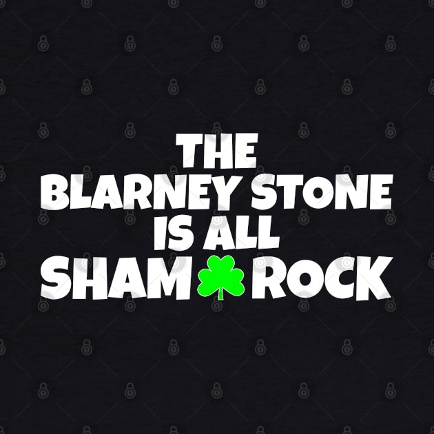 The Blarney Stone Is All Sham-Rock _ Funny St Paddys Day Shamrock by POD Creations